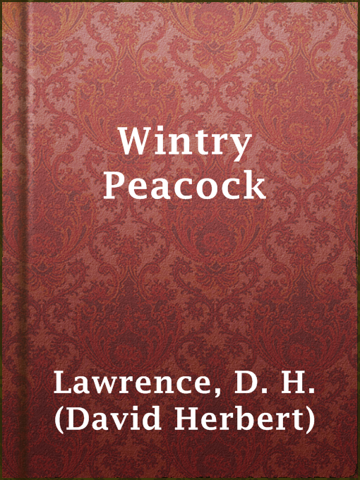 Title details for Wintry Peacock by D. H. (David Herbert) Lawrence - Available